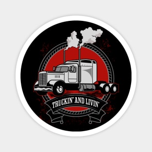 Truckin' And Livin' Big Rig Trucker Magnet